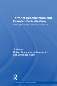 Terrorist Rehabilitation and Counter-Radicalisation : New Approaches to Counter-terrorism