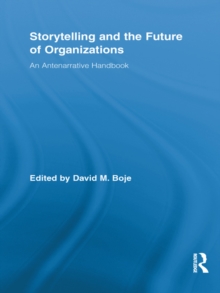 Storytelling and the Future of Organizations : An Antenarrative Handbook