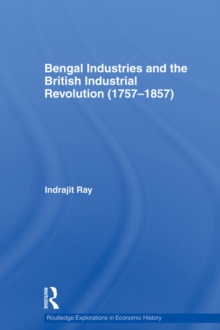 Bengal Industries and the British Industrial Revolution (1757-1857)