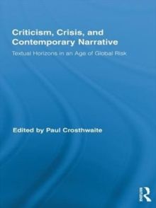 Criticism, Crisis, and Contemporary Narrative : Textual Horizons in an Age of Global Risk