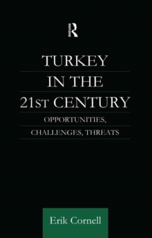 Turkey in the 21st Century : Opportunities, Challenges, Threats