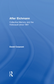 After Eichmann : Collective Memory and Holocaust Since 1961