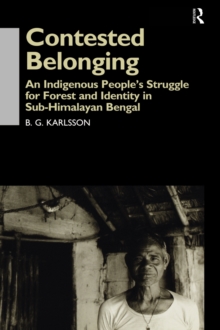 Contested Belonging : An Indigenous People's Struggle for Forest and Identity in Sub-Himalayan Bengal