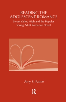 Reading the Adolescent Romance : Sweet Valley High and the Popular Young Adult Romance Novel