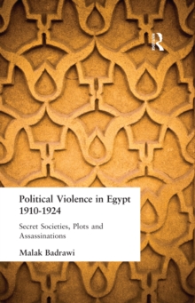 Political Violence in Egypt 1910-1925 : Secret Societies, Plots and Assassinations