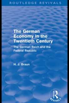 The German Economy in the Twentieth Century (Routledge Revivals) : The German Reich and the Federal Republic