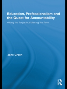 Education, Professionalism, and the Quest for Accountability : Hitting the Target but Missing the Point