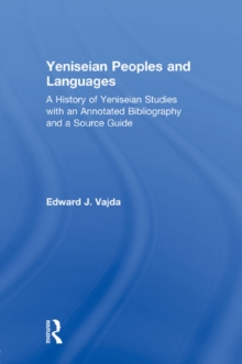 Yeniseian Peoples and Languages : A History of Yeniseian Studies with an Annotated Bibliography and a Source Guide