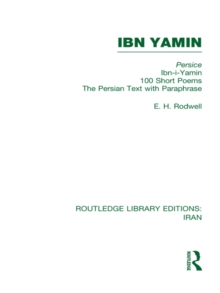 Ibn Yamin (RLE Iran B) : 100 Short Poems The Persian Text With Paraphrase