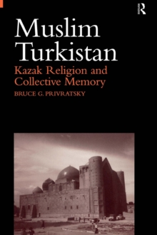 Muslim Turkistan : Kazak Religion and Collective Memory