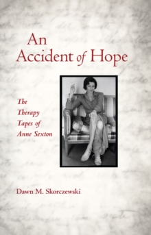 An Accident of Hope : The Therapy Tapes of Anne Sexton