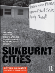 Sunburnt Cities : The Great Recession, Depopulation and Urban Planning in the American Sunbelt