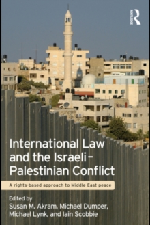 International Law and the Israeli-Palestinian Conflict : A Rights-Based Approach to Middle East Peace