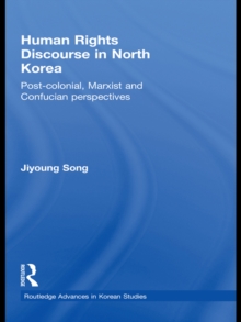 Human Rights Discourse in North Korea : Post-Colonial, Marxist and Confucian Perspectives