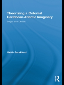 Theorizing a Colonial Caribbean-Atlantic Imaginary : Sugar and Obeah