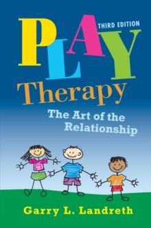 Play Therapy : The Art of the Relationship