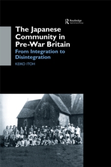 The Japanese Community in Pre-War Britain : From Integration to Disintegration