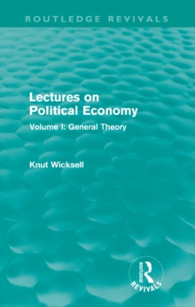 Lectures on Political Economy (Routledge Revivals) : Volume I: General Theory