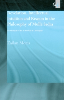 Revelation, Intellectual Intuition and Reason in the Philosophy of Mulla Sadra : An Analysis of the al-hikmah al-'arshiyyah