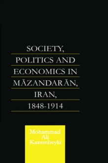 Society, Politics and Economics in Mazandaran, Iran 1848-1914