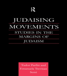 Judaising Movements : Studies in the Margins of Judaism in Modern Times