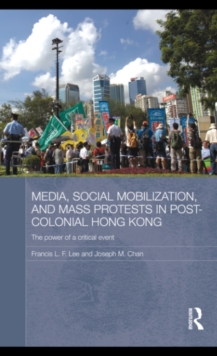 Media, Social Mobilisation and Mass Protests in Post-colonial Hong Kong : The Power of a Critical Event