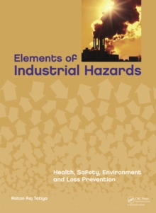 Elements of Industrial Hazards : Health, Safety, Environment and Loss Prevention