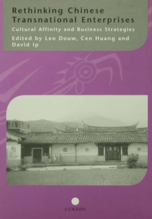 Rethinking Chinese Transnational Enterprises : Cultural Affinity and Business Strategies