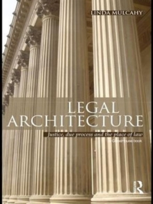 Legal Architecture : Justice, Due Process and the Place of Law