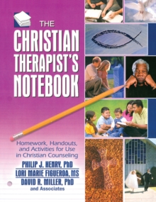 The Christian Therapist's Notebook : Homework, Handouts, and Activities for Use in Christian Counseling