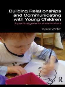 Building Relationships and Communicating with Young Children : A Practical Guide for Social Workers