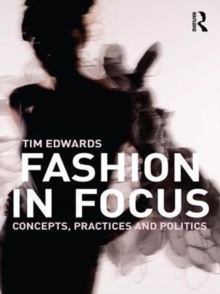 Fashion In Focus : Concepts, Practices and Politics