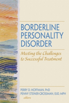 Borderline Personality Disorder : Meeting the Challenges to Successful Treatment