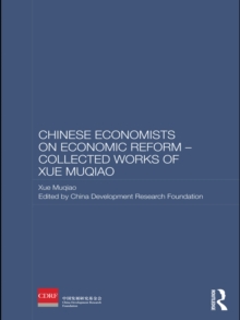 Chinese Economists on Economic Reform - Collected Works of Xue Muqiao