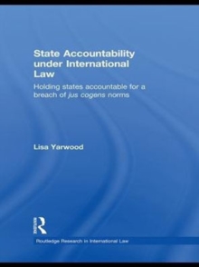 State Accountability under International Law : Holding States Accountable for a Breach of Jus Cogens Norms