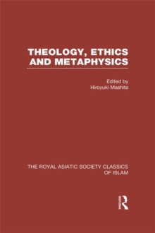 Theology, Ethics and Metaphysics : Royal Asiatic Society Classics of Islam