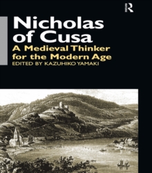 Nicholas of Cusa : A Medieval Thinker for the Modern Age