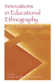 Innovations in Educational Ethnography : Theories, Methods, and Results