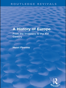 A History of Europe (Routledge Revivals) : From the Invasions to the XVI Century