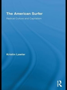 The American Surfer : Radical Culture and Capitalism