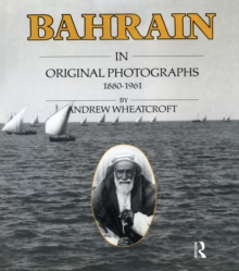 Bahrain in Original Photographs 1880-1961