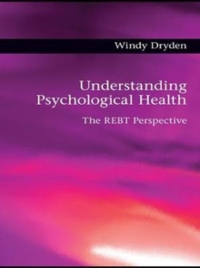 Understanding Psychological Health : The REBT Perspective