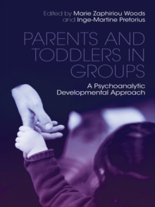 Parents and Toddlers in Groups : A Psychoanalytic Developmental Approach