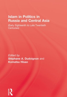 Islam in Politics in Russia and Central Asia : Early Eighteenth to Late Twentieth Centuries