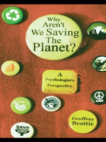 Why Aren't We Saving the Planet? : A Psychologist's Perspective