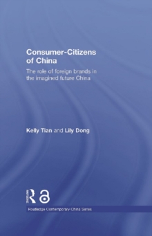 Consumer-Citizens of China : The Role of Foreign Brands in the Imagined Future China