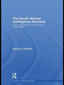 The South African Intelligence Services : From Apartheid to Democracy, 1948-2005