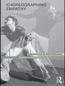 Choreographing Empathy : Kinesthesia in Performance