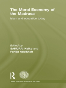 The Moral Economy of the Madrasa : Islam and Education Today