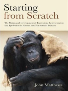 Starting from Scratch : The Origin and Development of Expression, Representation and Symbolism in Human and Non-Human Primates